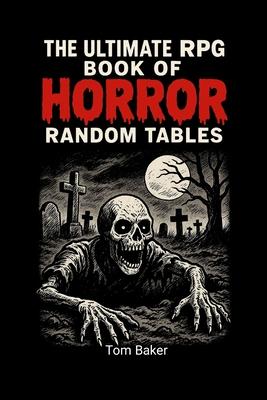 The Ultimate RPG Book of Horror Random Tables: Tools, Tables, and Terrors for Game Masters of the Macabre! Subscription