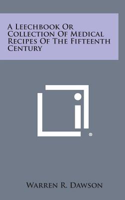 A Leechbook or Collection of Medical Recipes of the Fifteenth Century