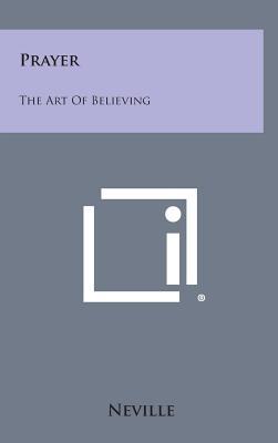 Prayer: The Art of Believing