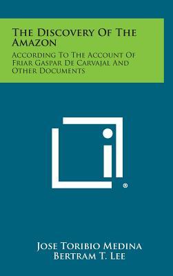 The Discovery of the Amazon: According to the Account of Friar Gaspar de Carvajal and Other Documents