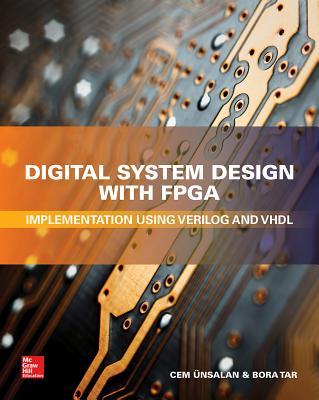 Digital System Design with Fpga: Implementation Using Verilog and VHDL