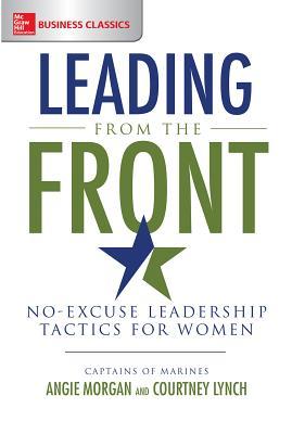 Leading from the Front: No-Excuse Leadership Tactics for Women