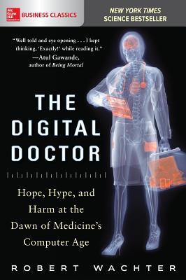 The Digital Doctor: Hope, Hype, and Harm at the Dawn of Medicine's Computer Age