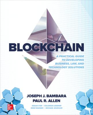 Blockchain: A Practical Guide to Developing Business, Law, and Technology Solutions