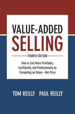 Value-Added Selling: How to Sell More Profitably, Confidently, and Professionally by Competing on Value--Not Price Subscription