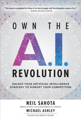 Own the A.I. Revolution: Unlock Your Artificial Intelligence Strategy to Disrupt Your Competition: Unlock Your Artificial Intelligence Strategy to Dis Subscription
