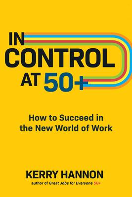 In Control at 50+: How to Succeed in the New World of Work