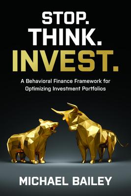 Stop. Think. Invest.: A Behavioral Finance Framework for Optimizing Investment Portfolios