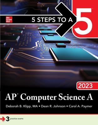 5 Steps to a 5: AP Computer Science a 2023 by Deborah B. Klipp, Dean ...