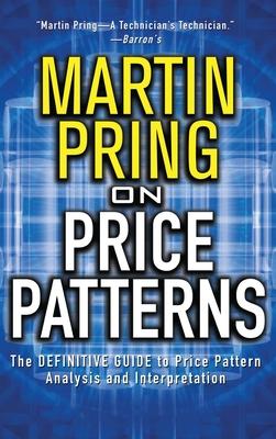 Pring on Price Patterns: The Definitive Guide to Price Pattern Analysis and Intrepretation