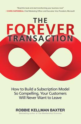 The Forever Transaction:: How to Build a Subscription Model So Compelling, Your Customers Will Never Want to Leave