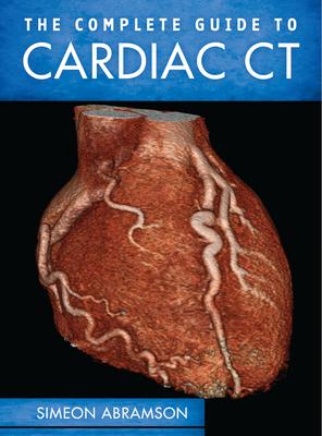 The Complete Guide to Cardiac CT (Pb)