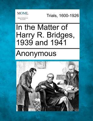 In the Matter of Harry R. Bridges, 1939 and 1941