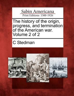 The History of the Origin, Progress, and Termination of the American War. Volume 2 of 2