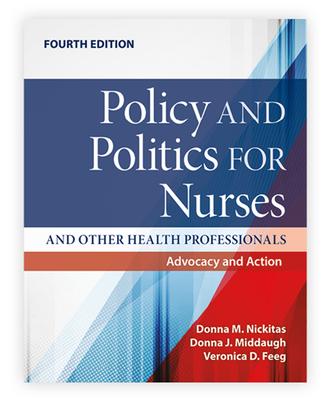 Policy and Politics for Nurses and Other Health Professionals: Advocacy and Action: Advocacy and Action