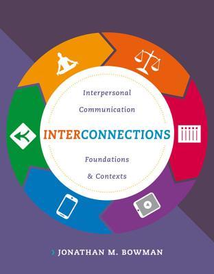 Interconnections: Interpersonal Communication Foundations and Contexts