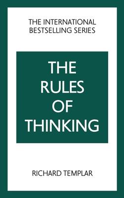 The Rules of Thinking: A Personal Code to Think Yourself Smarter, Wiser and Happier