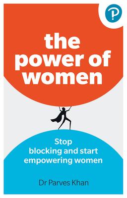 The Power of Women: Stop Blocking and Start Empowering Women at Work