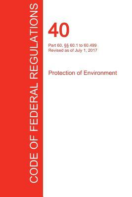 CFR 40, Part 60,  60.1 to 60.499, Protection of Environment, July 01, 2017 (Volume 7 of 37)