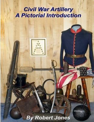 Civil War Artillery - A Pictorial Introduction