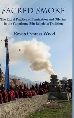 Sacred Smoke: The Ritual Practice of Fumigation and Offering in the Yungdrung Bn Religious Tradition