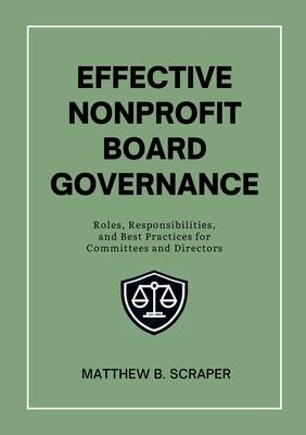 Effective Nonprofit Board Governance: Roles, Responsibilities, and Best Practices for Committees and Directors Subscription