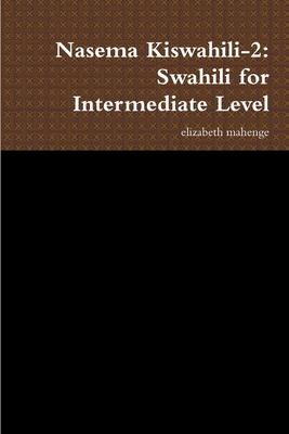 Nasema Kiswahili-2: Swahili for Intermediate Level