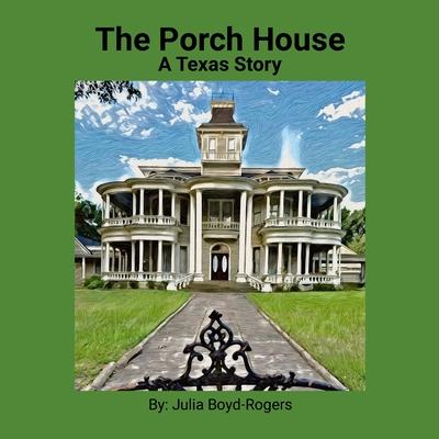 The Porch House: A Texas Story