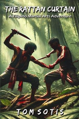 The Rattan Curtain: A Filipino Martial Arts Adventure