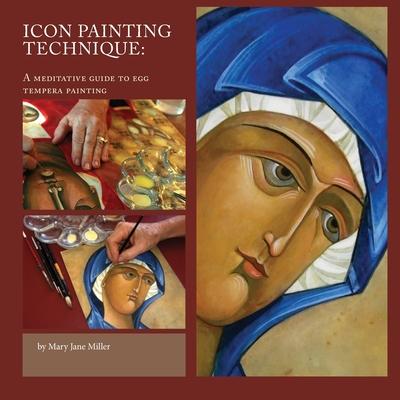 Icon Painting Technique: a meditation and guide to egg tempera