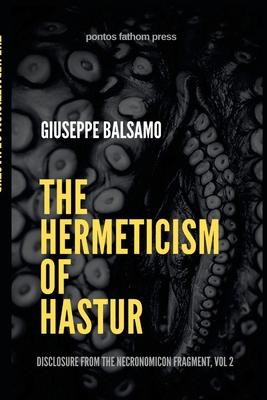 The Hermeticism of Hastur: Disclosure from The Necronomicon Fragment, Vol 2