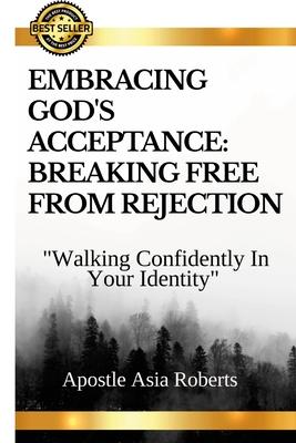 "Embracing God's Acceptance: BREAKING FREE FROM REJECTION" "Walking Confidently In Your Identity"