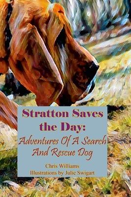 Stratton Saves the Day: Adventures Of A Search And Rescue Dog