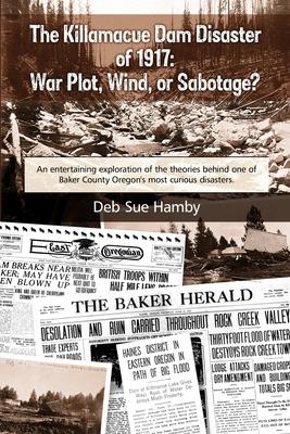 The Killamacue Dam Disaster of 1917: War Plot, Wind, or Sabotage?