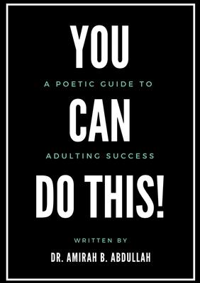 You Can Do This!: A Poetic Guide To Adulting Success