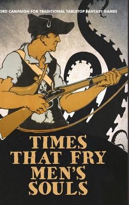 Times That Fry Men's Souls [Hardcover]: Weird Campaign for Traditional Tabletop Fantasy Games