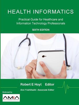 Health Informatics: Practical Guide for Healthcare and Information Technology Professionals