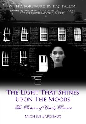 The Light That Shines Upon The Moors: The Return of Emily Bronte