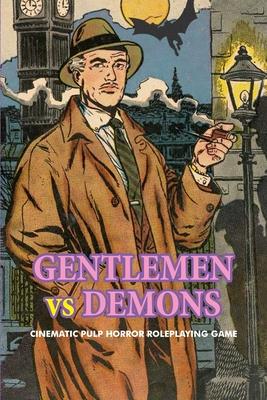 Gentlemen Vs. Demons: Cinematic Pulp Horror Roleplaying Game