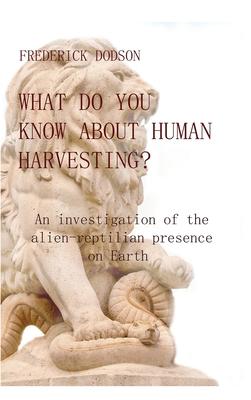 What do you know about human harvesting?: An investigation of the alien-reptilian presence on Earth