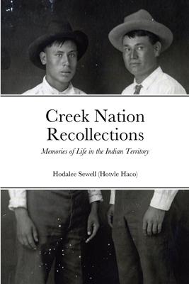 Creek Nation Recollections: Memories of Life in the Indian Territory