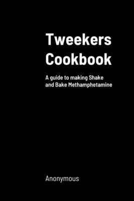 Tweekers Cookbook: A guide to making Shake and Bake Methamphetamine