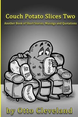 Couch Potato Slices Two: Another book of Short Stories, Musings and Quotations