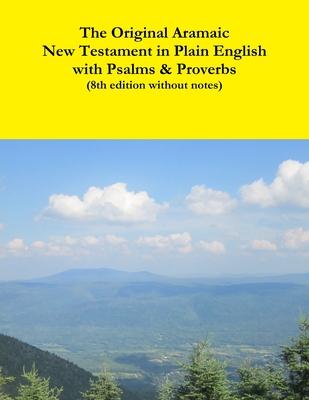 The Original Aramaic New Testament in Plain English with Psalms & Proverbs (8th edition without notes)