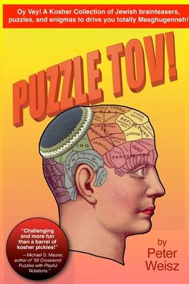 Puzzle Tov!: A Kosher Collection of Jewish Brain-Teasers, Puzzles & Enigmas to Drive You Totally Meshugenneh.