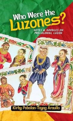 Who Were The Luzones?: Notes & Doddles on Precolonial Luzon