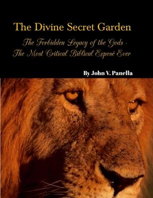 The Divine Secret Garden - Forbidden Legacy of the Gods - The Most Critical Biblical Expos Ever PAPERBACK: Book 5 - Paperback