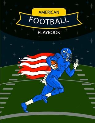 American Football Playbook: Design Your Own Plays, Strategize and Create Winning Game Plans Using Football Coach Notebook with Field Diagrams for