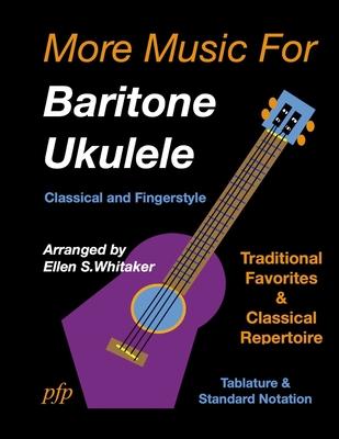 More Music for Baritone Ukulele: Classical and Fingerstyle