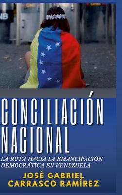 Conciliacin Nacional.: La ruta hacia la emancipacin democrtica en Venezuela.